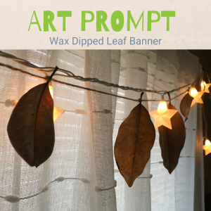 Art Prompt: Wax Dipped Leaf Banner