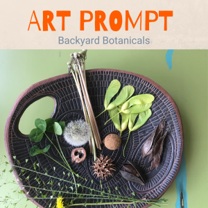 Art Prompt - Backyard Bontanicals