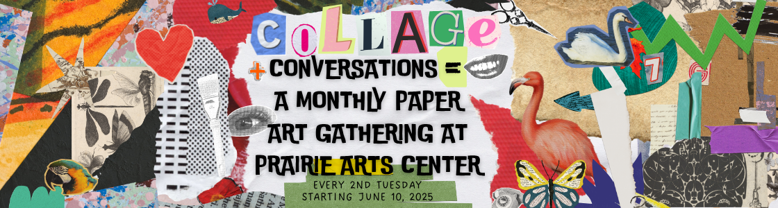 Collage + Conversations = A Monthly Paper Art Gathering at Prairie Arts Center